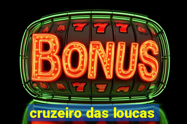 cruzeiro das loucas